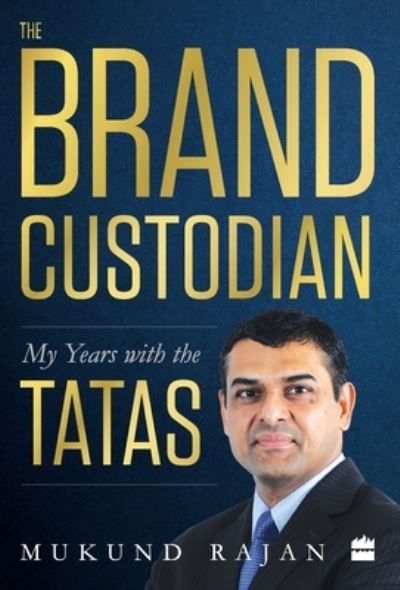 Cover for Mukund Rajan · The Brand Custodian: My Years with the Tatas (Hardcover Book) (2019)