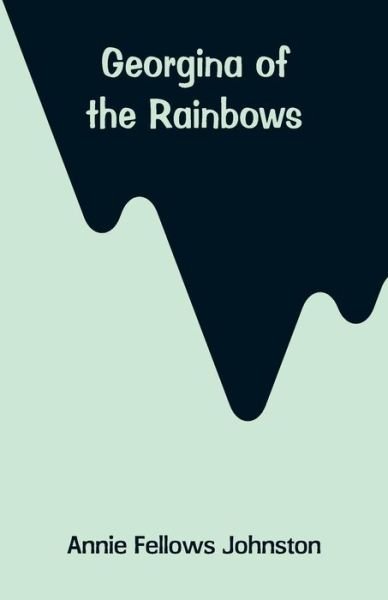 Cover for Annie Fellows Johnston · Georgina of the Rainbows (Taschenbuch) (2018)