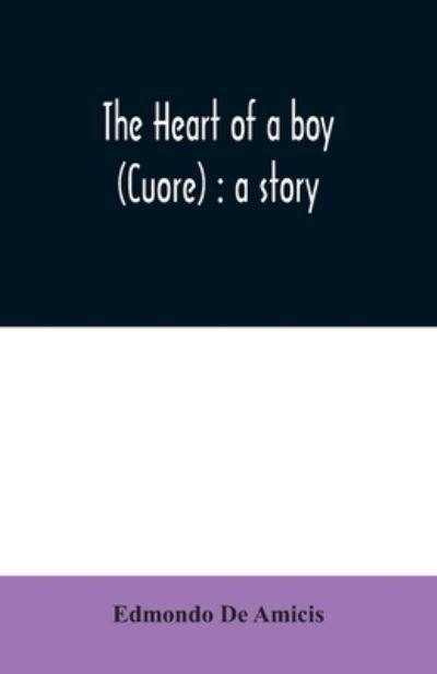 The heart of a boy (Cuore) - Edmondo de Amicis - Books - Alpha Edition - 9789354030864 - June 23, 2020