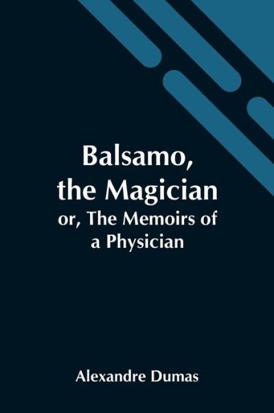 Cover for Alexandre Dumas · Balsamo, The Magician; Or, The Memoirs Of A Physician (Paperback Book) (2021)