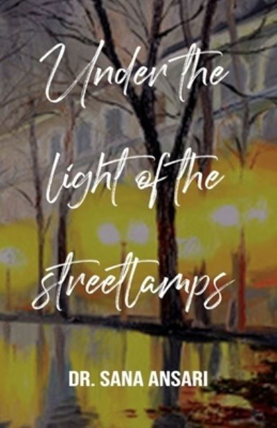 Cover for Dr Sana Ansari · Under the Light of the Streetlmps (Paperback Book) (2021)