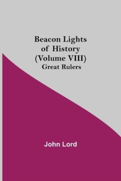 Beacon Lights of History (Volume VIII) - John Lord - Bücher - Alpha Edition - 9789354593864 - 8. Juni 2021