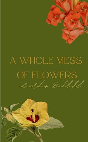 Cover for Lourdes Dahlehl · A Whole Mess of Flowers (Book) (2023)