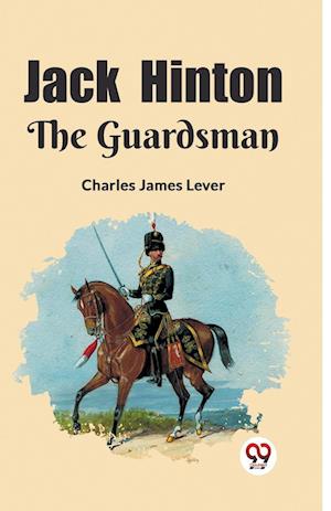 Jack HintonThe Guardsman (Edition2023) - Charles James Lever - Books - Double 9 Books LLP - 9789362202864 - February 25, 2024