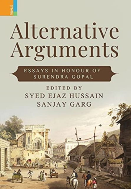 Cover for Syed Ejaz Hussain · Alternative Arguments: Essays in Honour of Surendra Gopal (Hardcover Book) (2021)