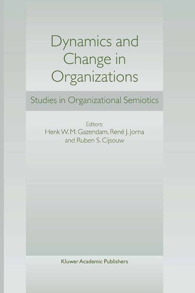 Dynamics and Change in Organizations: Studies in Organizational Semiotics - H W Gazendam - Books - Springer - 9789401039864 - September 25, 2012