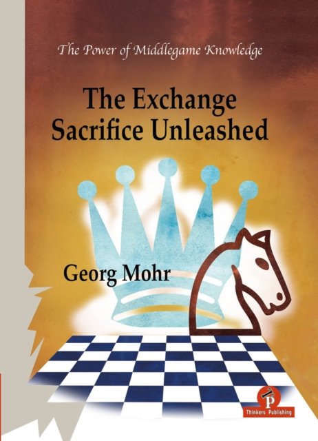 Cover for Georg Mohr · The Exchange Sacrifice Unleashed: Power of Middlegame Knowledge - Power of Middlegame Knowledge (Inbunden Bok) [New edition] (2023)