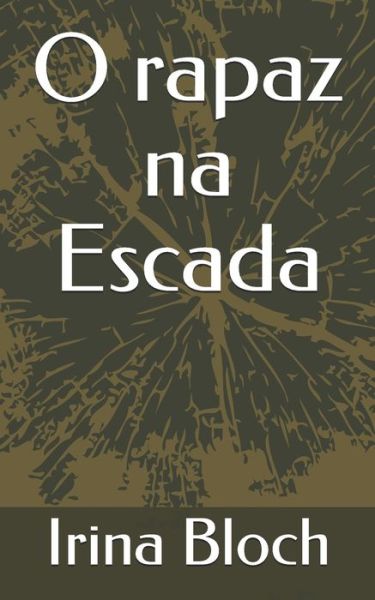 Cover for Irina Bloch · O rapaz na Escada (Paperback Book) (2019)