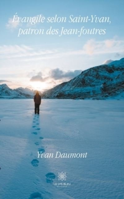 Cover for Yvan Daumont · Evangile selon Saint-Yvan, patron des Jean-foutres (Taschenbuch) (2021)
