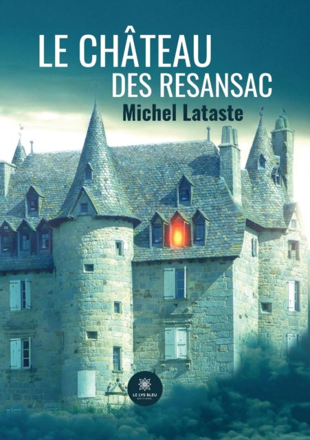 Le chateau des Resansac - Michel Lataste - Books - Le Lys Bleu - 9791037752864 - February 18, 2022