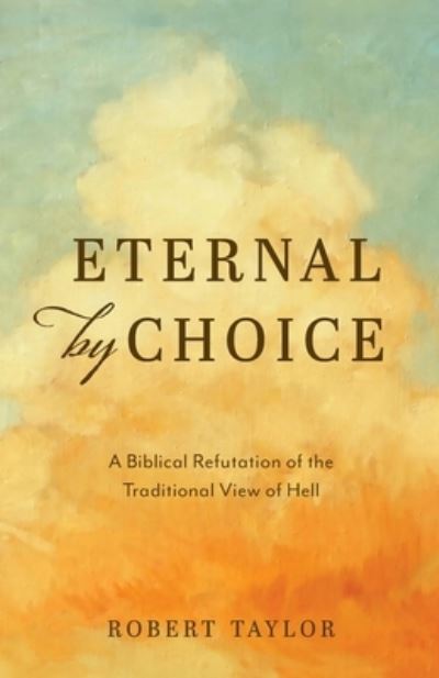 Cover for Taylor Robert Taylor · Eternal by Choice: A Biblical Refutation of the Traditional View of Hell (Paperback Book) (2022)