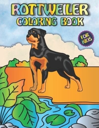Cover for Fletcher Arnold · Rottweiler Coloring Book For Kids: Featuring Fun Gorgeous And Unique Stress Relief Relaxation Rottweiler Coloring Pages For Kids (Paperback Bog) (2022)