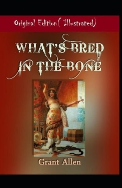 Cover for Grant Allen · What's Bred in the Bone-Original Edition ( Illustrated) (Paperback Book) (2022)