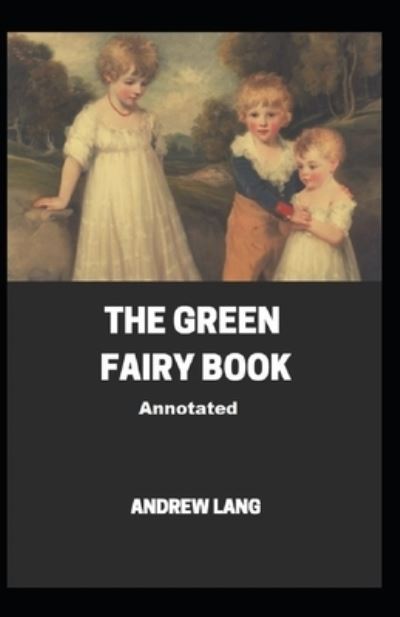 Cover for Andrew Lang · The Green Fairy Book Annotated (Paperback Book) (2021)