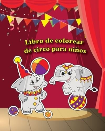 Cover for Circo Benhq · Libro de colorear de circo para ninos: Gran Libro de Actividades de Circo para Ninos y Ninas. (Paperback Book) (2021)