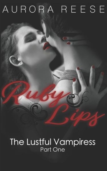 Cover for Aurora Reese · Ruby Lips: The Lustful Vampiress, Part One - The Lustful Vampiress (Paperback Book) (2020)