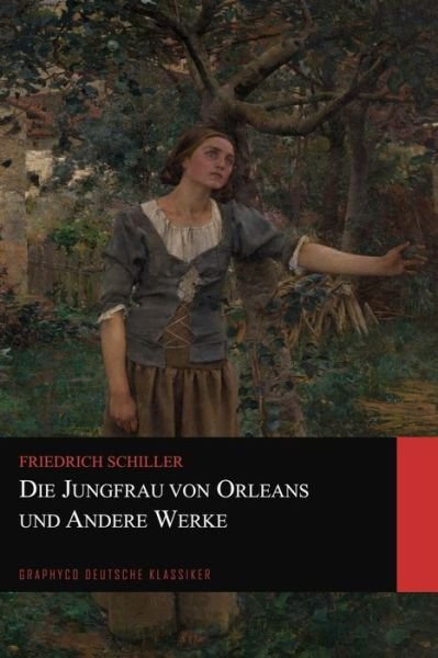 Cover for Friedrich Schiller · Die Jungfrau von Orleans und Andere Werke (Graphyco Deutsche Klassiker) (Taschenbuch) (2020)