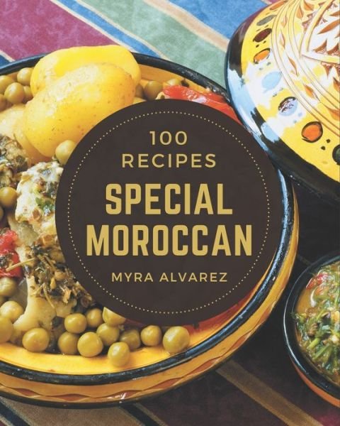 Cover for Myra Alvarez · 100 Special Moroccan Recipes (Paperback Bog) (2020)