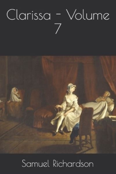 Clarissa - Volume 7 - Samuel Richardson - Books - Independently Published - 9798593158864 - February 12, 2021