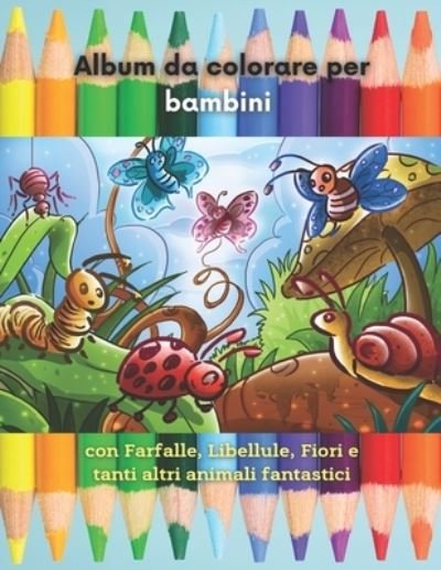 Cover for M3ico Publishing · Album da colorare per bambini con Farfalle, Libellule, Fiori e tanti altri animali fantastici (Paperback Book) (2021)