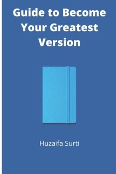 Cover for Huzaifa Surti · Guide to Become Your Greatest Version (Pocketbok) (2021)