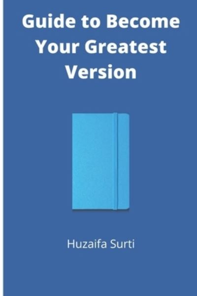 Cover for Huzaifa Surti · Guide to Become Your Greatest Version (Paperback Book) (2021)