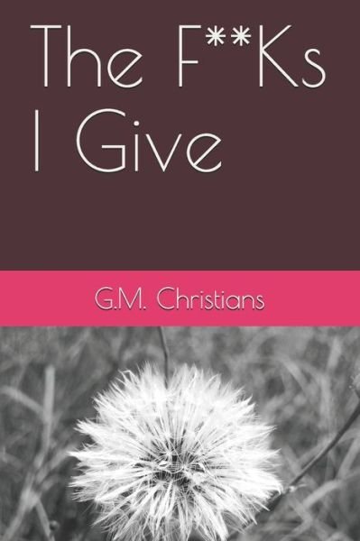 Cover for G M Christians · The F**Ks I Give (Paperback Bog) (2020)