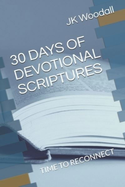 Cover for Jk Woodall · 30 Days of Devotional Scriptures: Time to Reconnect - Devotional Scriptures (Taschenbuch) (2020)