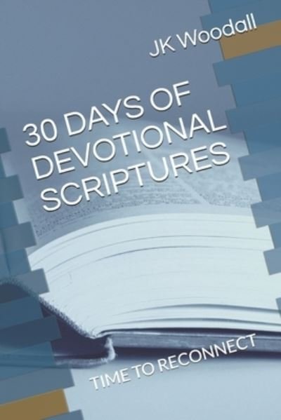 Cover for Jk Woodall · 30 Days of Devotional Scriptures: Time to Reconnect - Devotional Scriptures (Paperback Bog) (2020)