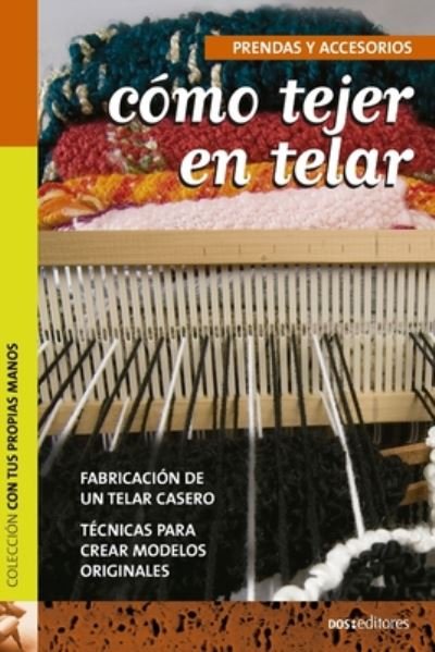 Cover for Por Angelita · Como tejer en telar: Fabricacion de Un Telar Casero Tecnicas Para Crear Modelos Originales (Taschenbuch) (2020)