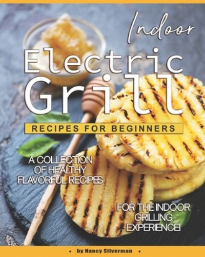 Cover for Nancy Silverman · Indoor Electric Grill Recipes for Beginners (Pocketbok) (2020)