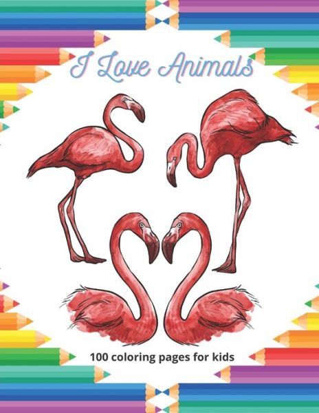 I Love Animals - 100 coloring pages for kids - Estella Bello - Książki - Independently Published - 9798671834864 - 3 sierpnia 2020