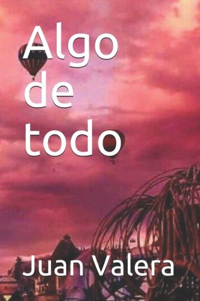 Algo de todo - Juan Valera - Książki - Independently Published - 9798674721864 - 31 sierpnia 2020