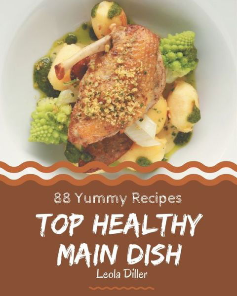 Cover for Leola Diller · Top 88 Yummy Healthy Main Dish Recipes (Paperback Bog) (2020)