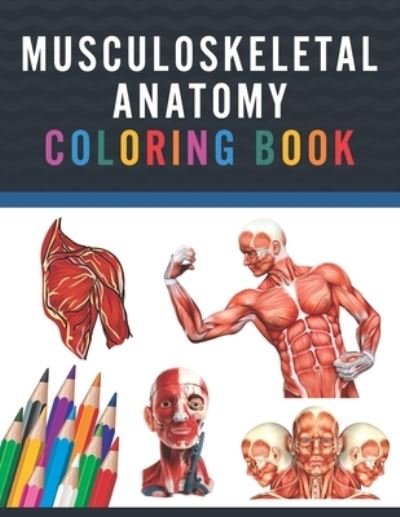 Cover for Publication Saijeylane Publication · Musculoskeletal Anatomy Coloring Book: Musculoskeletal Anatomy Coloring &amp; Activity Book for Kids. An Entertaining &amp; Instructive Guide To The Human Body. Human Anatomy Coloring Pages for kids.Musculoskeletal Anatomy Coloring Book for Kids Boys Girls Teens. (Taschenbuch) (2021)