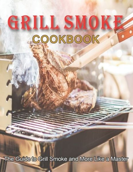 Cover for Dayle Miracle · Grill Smoke Cookbook (Paperback Book) (2021)