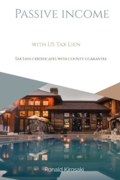 Passive income with US Tax Lien - Ronald Kirosaki - Bøger - Independently Published - 9798720079864 - 10. marts 2021
