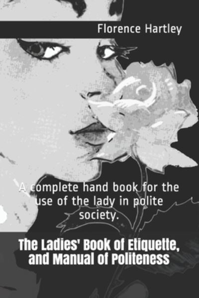 Cover for Florence Hartley · The Ladies' Book of Etiquette, and Manual of Politeness (Paperback Book) (2021)