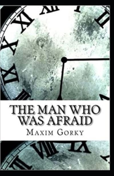 The Man Who Was Afraid annotated - Maxim Gorky - Kirjat - Independently Published - 9798732087864 - perjantai 2. huhtikuuta 2021