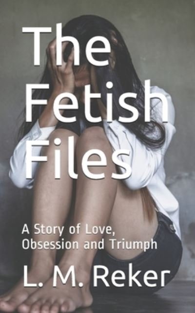 The Fetish Files - L M Reker - Livros - Independently Published - 9798733105864 - 6 de abril de 2021