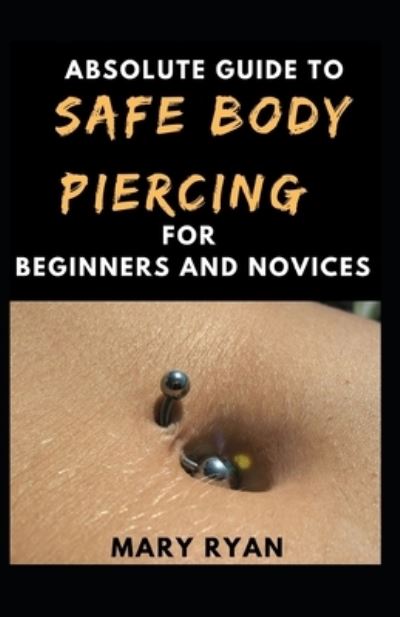 Cover for Mary Ryan · Absolute Guide To Safe Body Piercing For Beginners And Novies (Paperback Book) (2021)