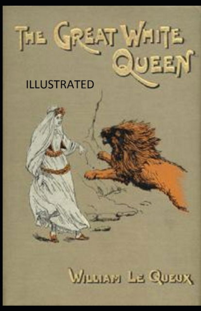 Cover for William Le Queux · The Great White Queen Illustrated (Paperback Book) (2021)