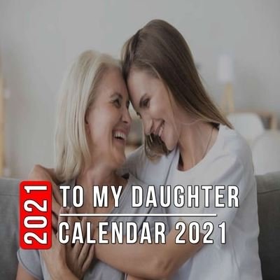 Cover for Irma Hughes · To My Daughter Calendar 2021: 12 Month Mini Calendar from Jan 2021 to Dec 2021, Cute Gift Idea - Pictures in Every Month (Paperback Bog) (2021)