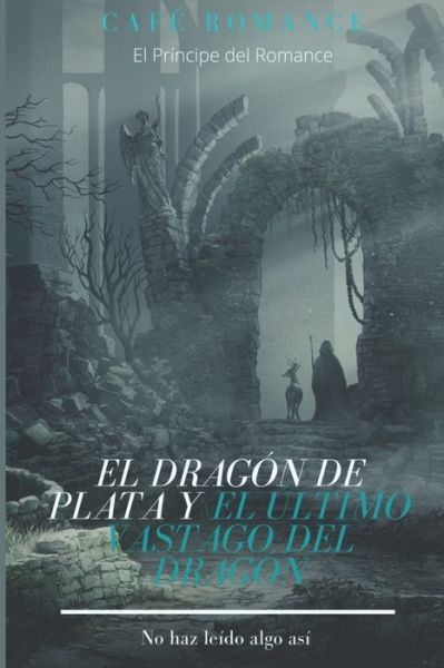 Cover for Principe Romance · El Dragon de Plata y El Ultimo Vastago del Dragon: Cafe Romance Ficcion (Paperback Book) (2022)