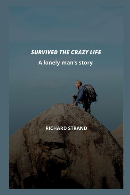 Cover for Richard Strand · Survived the Crazy Life: A lonely man's story (Paperback Book) (2022)