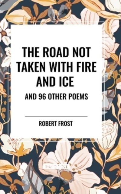 Cover for Robert Frost · The Road Not Taken with Fire and Ice and 96 other Poems (Inbunden Bok) (2024)