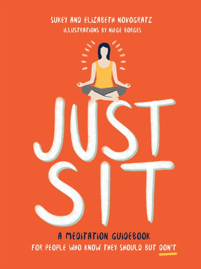 Cover for Sukey Novogratz · Just Sit: A Meditation Guidebook for People Who Know They Should But Don't (Hardcover Book) (2018)