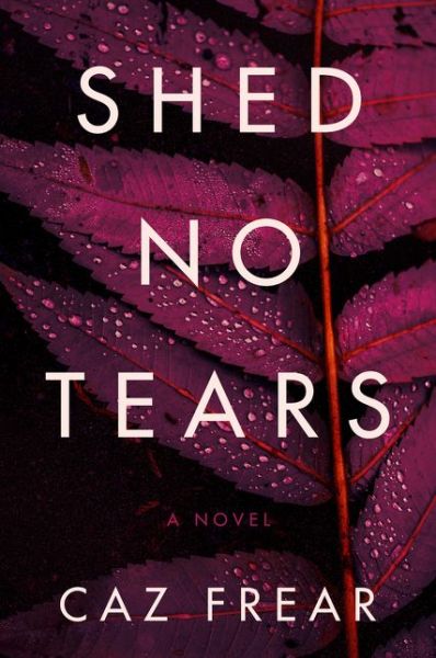 Cover for Caz Frear · Shed No Tears: A Novel - A Cat Kinsella Novel (Paperback Book) (2021)