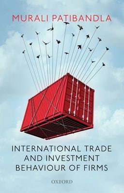 International Trade and Investment Behaviour of Firms - Patibandla, Murali (Professor, Professor, Indian Institute of Management, Bangalore) - Books - OUP India - 9780190126865 - September 29, 2020