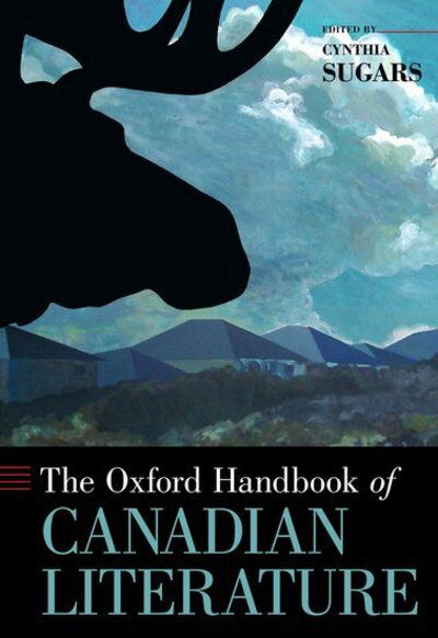 Cover for Sugars, Cynthia (Professor of English, Professor of English, University of Ottawa) · The Oxford Handbook of Canadian Literature - Oxford Handbooks (Hardcover Book) (2015)